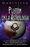 Plutón en la Astrología: La guía definitiva del planeta de la transformación, la regeneración y el renacimiento sinopsis y comentarios