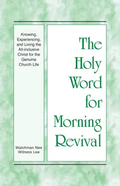 the holy word for morning revival - knowing, experiencing, and living the all-inclusive christ for the genuine church life book cover image