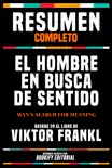 Resumen Completo - El Hombre En Busca De Sentido (Man's Search For Meaning) - Basado En El Libro De Viktor Frankl sinopsis y comentarios