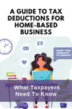 A Guide To Tax Deductions For Home-Based Business: What Taxpayers Need To Know e-book