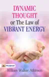 Dynamic Thought or The Law of Vibrant Energy synopsis, comments