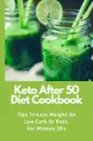 Keto After 50 Diet Cookbook: Tips To Lose Weight On Low Carb Or Keto For Women 50+ sinopsis y comentarios