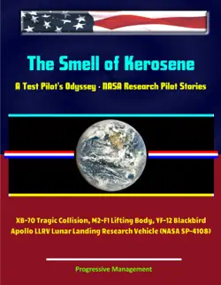 the smell of kerosene: a test pilot's odyssey - nasa research pilot stories, xb-70 tragic collision, m2-f1 lifting body, yf-12 blackbird, apollo llrv lunar landing research vehicle (nasa sp-4108) book cover image