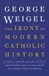 The Irony of Modern Catholic History synopsis, comments