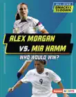 Alex Morgan vs. Mia Hamm synopsis, comments