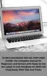 15-INCH MACBOOK M2 CHIP USER GUIDE: The Complete Manual for Beginners and Seniors with Steps to Use the Latest 15 Inch MacBook Air (With M2 Chip) Easily With Tips And Tricks sinopsis y comentarios