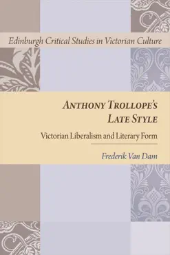 anthony trollope's late style : victorian liberalism and literary form imagen de la portada del libro