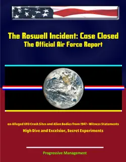 the roswell incident: case closed, the official air force report on alleged ufo crash sites and alien bodies from 1947 - witness statements, high dive and excelsior, secret experiments book cover image