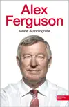 Alex Ferguson - Meine Autobiografie sinopsis y comentarios