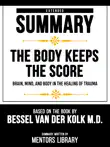 Extended Summary - The Body Keeps The Score - Brain, Mind, And Body In The Healing Of Trauma - Based On The Book By Bessel Van Der Kolk M.D. sinopsis y comentarios