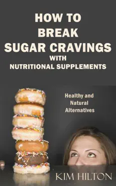 how to break sugar cravings with nutritional supplements book cover image