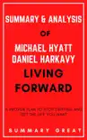 Living Forward By Michael Hyatt and Daniel Harkavy - Summary and Analysis synopsis, comments