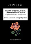 RIEPILOGO - The Art Of Social Media / L'arte dei social media: Suggerimenti per utenti potenti di Guy Kawasaki e Peg Fitzpatrick sinopsis y comentarios