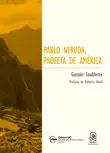 Pablo Neruda, profeta de América sinopsis y comentarios
