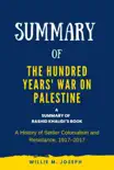 Summary of The Hundred Years' War on Palestine by Rashid Khalidi: A History of Settler Colonialism and Resistance, 1917–2017 sinopsis y comentarios