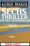 Sechs Alfred Bekker Thriller für den Strandurlaub 2023 sinopsis y comentarios