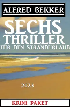 sechs alfred bekker thriller für den strandurlaub 2023 imagen de la portada del libro