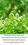 Tumbuhan Herbal Tradisional Untuk Pengobatan Penyakit Mental Spiritual Dari Hutan Pegunungan Nusantara synopsis, comments