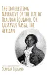 The Interesting Narrative of the Life of Olaudah Equiano, Or Gustavus Vassa, The African by Olaudah Equiano synopsis, comments