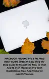 MACBOOK PRO (M2 Pro & M2 Max) USER GUIDE 2023: An Easy Step-By-Step Guide to Master the New 14-Inch And 16-Inch MacBook Pro With Illustrations, Tips, And Tricks for macOS Ventura sinopsis y comentarios