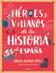 Héroes y villanos de la historia de España sinopsis y comentarios
