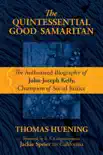 The Quintessential Good Samaritan: The Authorized Biography of John Joseph Kelly, Champion of Social Justice sinopsis y comentarios
