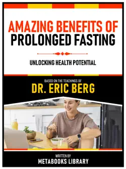 amazing benefits of prolonged fasting - based on the teachings of dr. eric berg imagen de la portada del libro