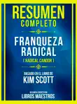 Resumen Completo - Franqueza Radical (Radical Candor) - Basado En El Libro De Kim Scott sinopsis y comentarios