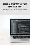 Manual For The 2022 M2 MacBook Pro: Mastering M2 MacBook Pro 2022 sinopsis y comentarios