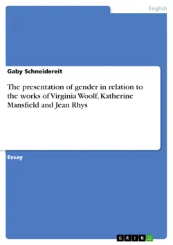the presentation of gender in relation to the works of virginia woolf, katherine mansfield and jean rhys book cover image