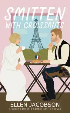 smitten with croissants: a sweet romantic comedy set in france book cover image