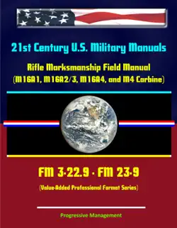 21st century u.s. military manuals: rifle marksmanship field manual (m16a1, m16a2/3, m16a4, and m4 carbine) fm 3-22.9 - fm 23-9 (value-added professional format series) book cover image