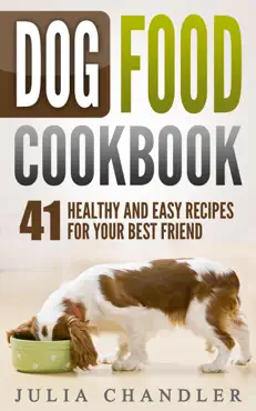 dog food cookbook: 41 healthy and easy recipes for your best friend book cover image