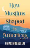 How Muslims Shaped the Americas synopsis, comments