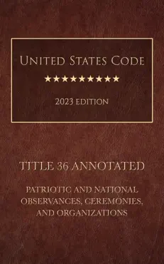 united states code annotated 2023 edition title 36 patriotic and national observances, ceremonies, and organizations book cover image