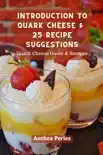 Introduction To Quark Cheese And 25 Recipe Suggestions: Quark Cheese Guide And Recipes book summary, reviews and download