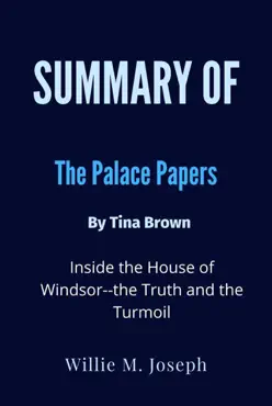 summary of the palace papers by tina brown inside the house of windsor--the truth and the turmoil book cover image