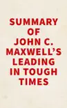 Summary of John C. Maxwell's Leading in Tough Times sinopsis y comentarios