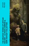 The Greatest Works of Arthur Machen - Ultimate Horror & Dark Fantasy Collection sinopsis y comentarios