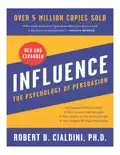Influence, New and Expanded: The Psychology of Persuasion book summary, reviews and download