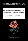 ZUSAMMENFASSUNG - The Science Of Getting Rich / Die Wissenschaft des Reichwerdens von Wallace D. Wattles sinopsis y comentarios