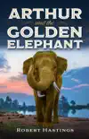 Arthur and the Golden Elephant synopsis, comments