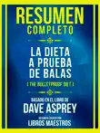Resumen Completo - La Dieta A Prueba De Balas (The Bulletproof Diet) - Basado En El Libro De Dave Asprey sinopsis y comentarios