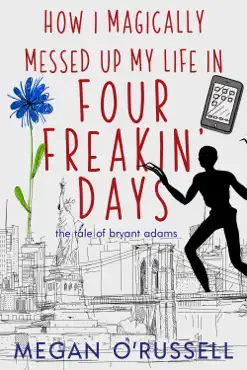 how i magically messed up my life in four freakin' days book cover image