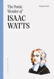 The Poetic Wonder of Isaac Watts synopsis, comments