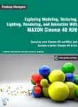 Exploring Modeling, Texturing, Lighting, Rendering, and Animation With MAXON Cinema 4D R20 synopsis, comments
