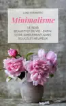 Minimalisme Le Plus Beau Style De Vie - Enfin Vivre Simplement, Sans Soucis Et Heureux synopsis, comments
