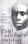 The Selected Short Stories of Paul Laurence Dunbar synopsis, comments