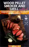 Wood Pellet Smoker and Grill Cookbook synopsis, comments