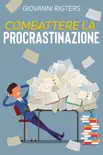 Combattere la procrastinazione: Sconfiggi la pigrizia e raggiungi i tuoi obiettivi sinopsis y comentarios
